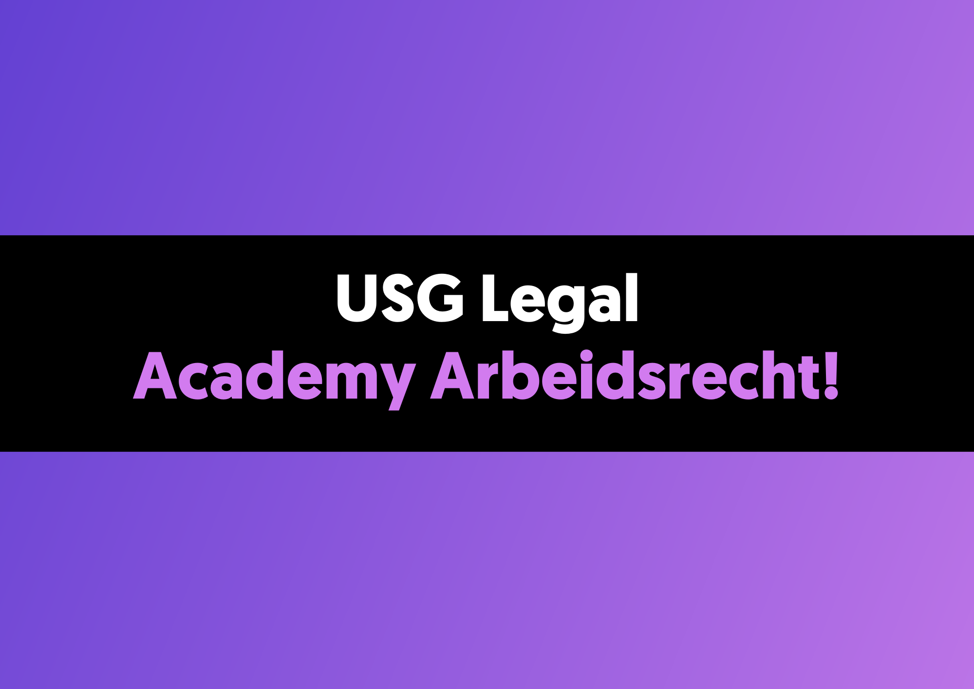 Nieuw traineeship: USG Legal Academy Arbeidsrecht